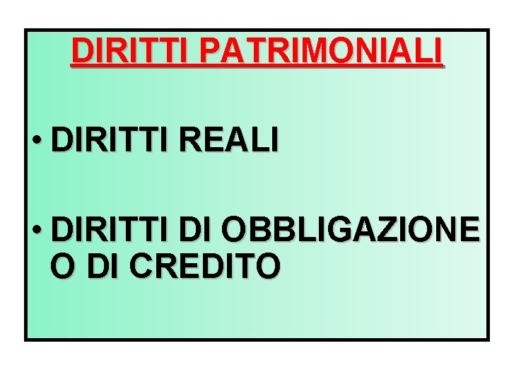 DIRITTI PATRIMONIALI • DIRITTI REALI • DIRITTI DI OBBLIGAZIONE O DI CREDITO 