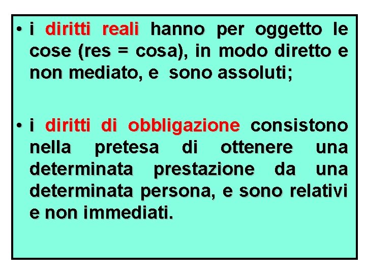  • i diritti reali hanno per oggetto le cose (res = cosa), in