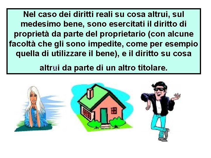 Nel caso dei diritti reali su cosa altrui, sul medesimo bene, sono esercitati il