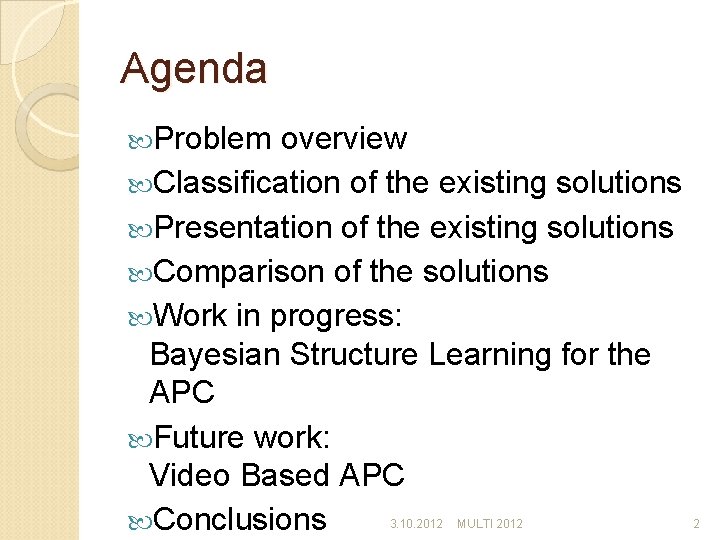 Agenda Problem overview Classification of the existing solutions Presentation of the existing solutions Comparison