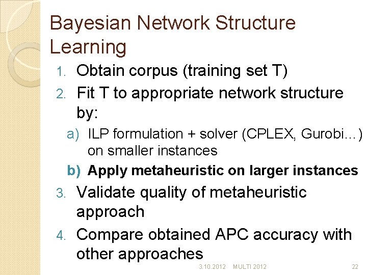 Bayesian Network Structure Learning Obtain corpus (training set T) 2. Fit T to appropriate