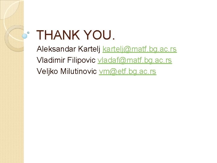 THANK YOU. Aleksandar Kartelj kartelj@matf. bg. ac. rs Vladimir Filipovic vladaf@matf. bg. ac. rs