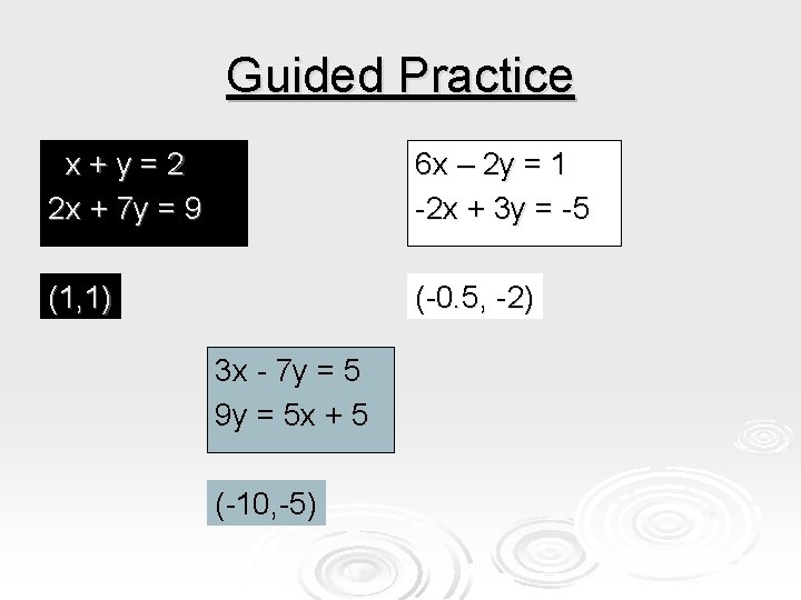 Guided Practice x+y=2 2 x + 7 y = 9 6 x – 2