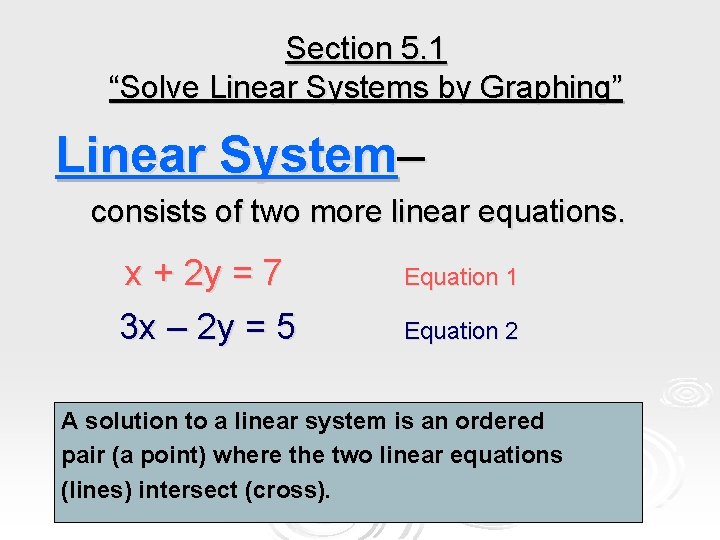 Section 5. 1 “Solve Linear Systems by Graphing” Linear System– consists of two more