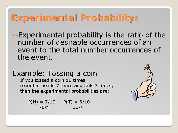 Experimental Probability: Experimental probability is the ratio of the number of desirable occurrences of