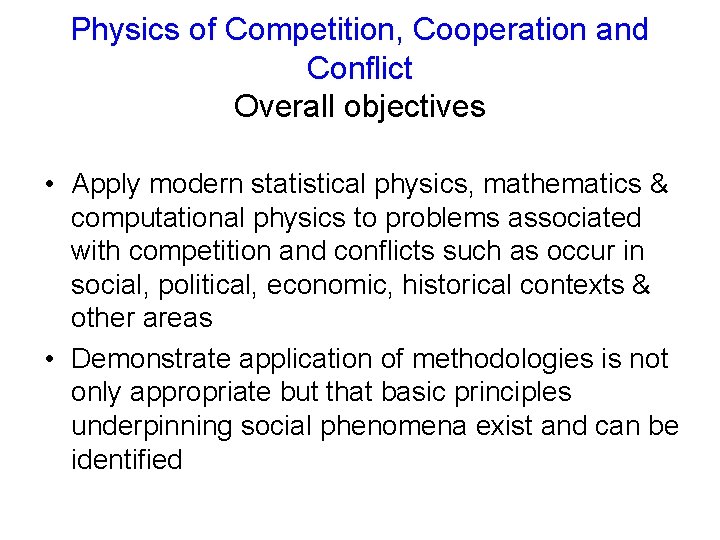 Physics of Competition, Cooperation and Conflict Overall objectives • Apply modern statistical physics, mathematics