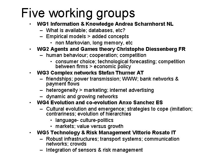 Five working groups • • • WG 1 Information & Knowledge Andrea Scharnhorst NL