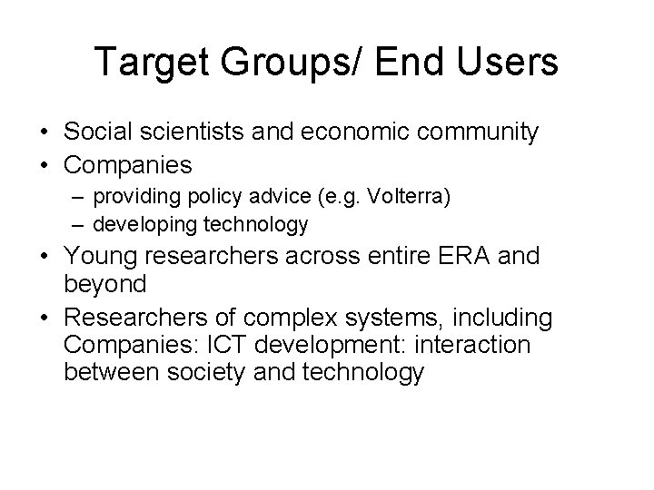 Target Groups/ End Users • Social scientists and economic community • Companies – providing