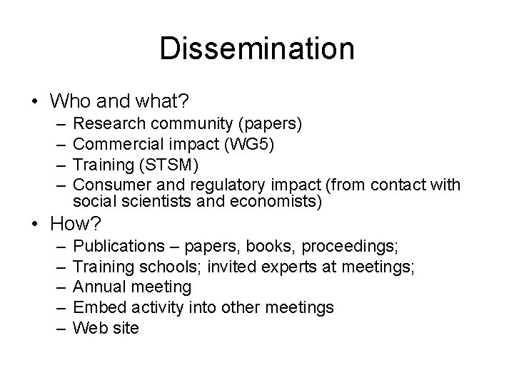 Dissemination • Who and what? – – Research community (papers) Commercial impact (WG 5)