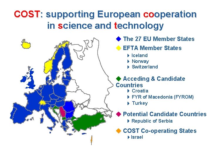 COST: supporting European cooperation in science and technology The 27 EU Member States EFTA