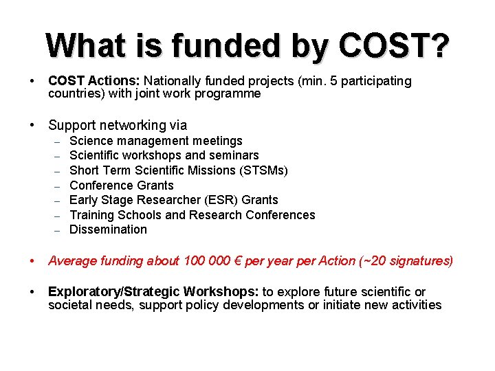 What is funded by COST? • COST Actions: Nationally funded projects (min. 5 participating
