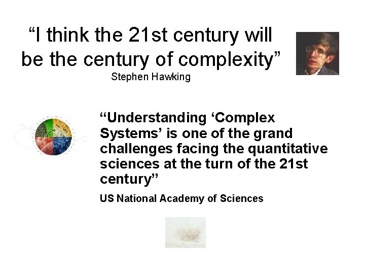 “I think the 21 st century will be the century of complexity” Stephen Hawking