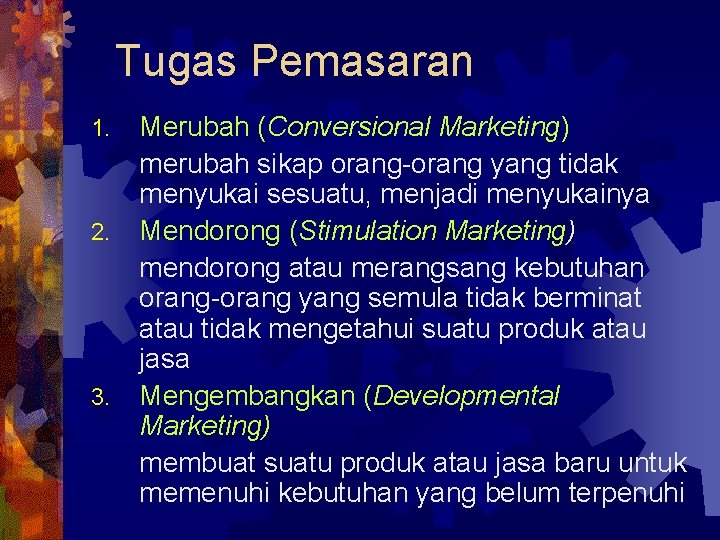 Tugas Pemasaran 1. 2. 3. Merubah (Conversional Marketing) merubah sikap orang-orang yang tidak menyukai
