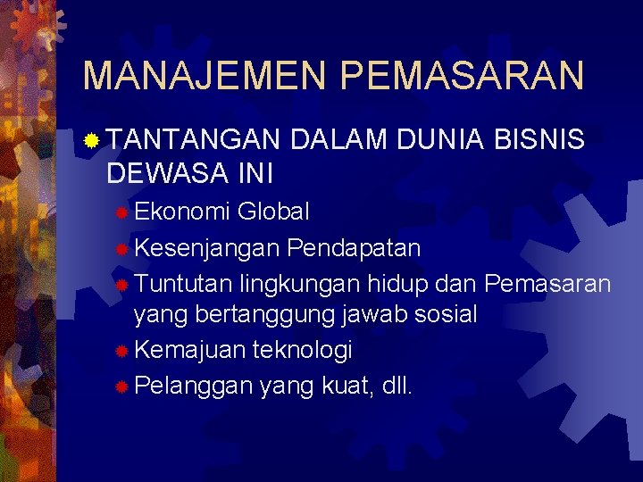 MANAJEMEN PEMASARAN ® TANTANGAN DALAM DUNIA BISNIS DEWASA INI ® Ekonomi Global ® Kesenjangan