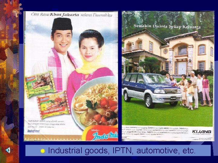 ® Industrial goods, IPTN, automotive, etc. 