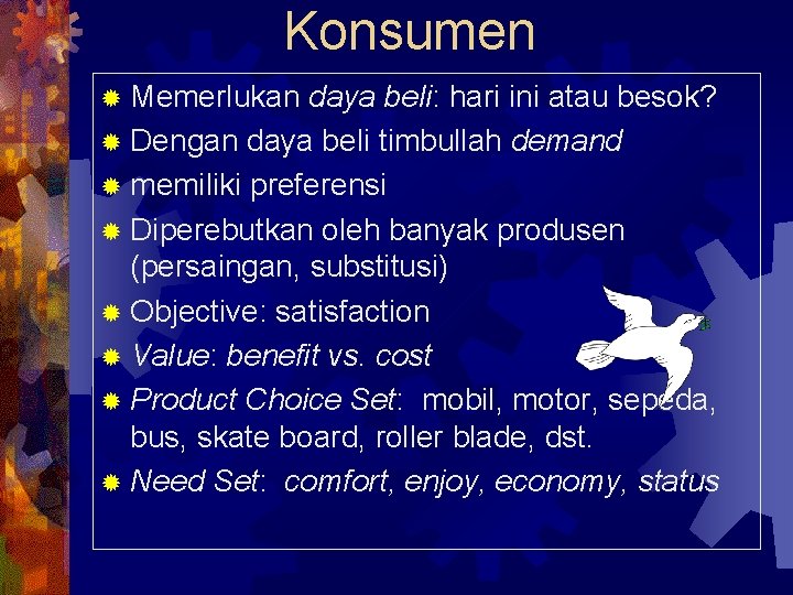 Konsumen ® Memerlukan daya beli: hari ini atau besok? ® Dengan daya beli timbullah