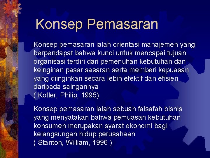Konsep Pemasaran Konsep pemasaran ialah orientasi manajemen yang berpendapat bahwa kunci untuk mencapai tujuan