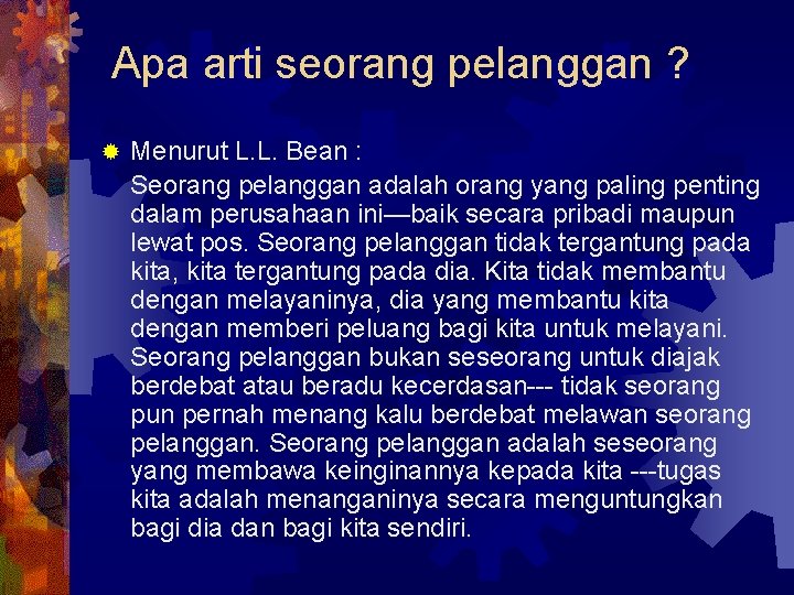 Apa arti seorang pelanggan ? ® Menurut L. L. Bean : Seorang pelanggan adalah