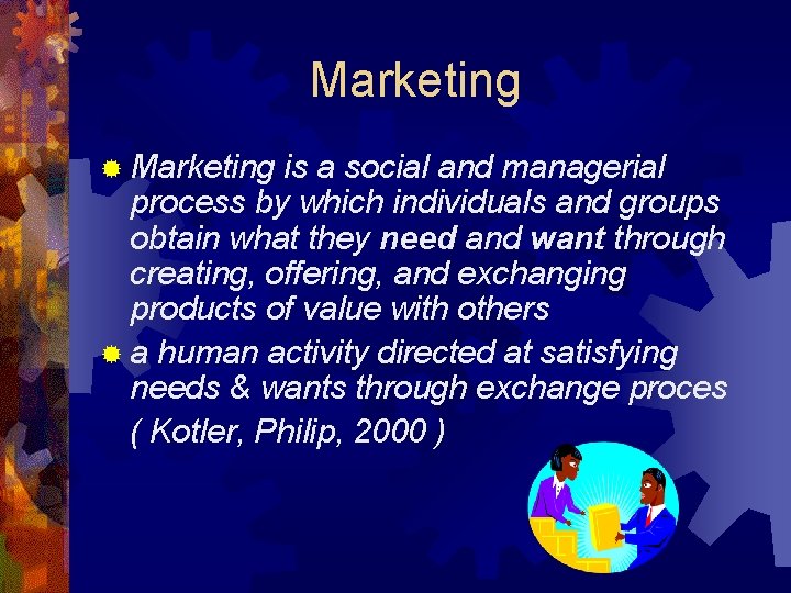 Marketing ® Marketing is a social and managerial process by which individuals and groups