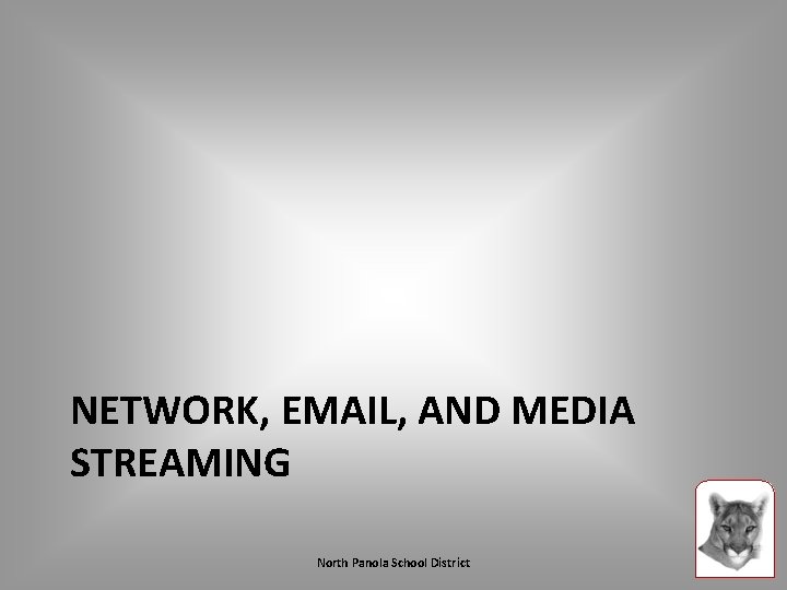 NETWORK, EMAIL, AND MEDIA STREAMING North Panola School District 