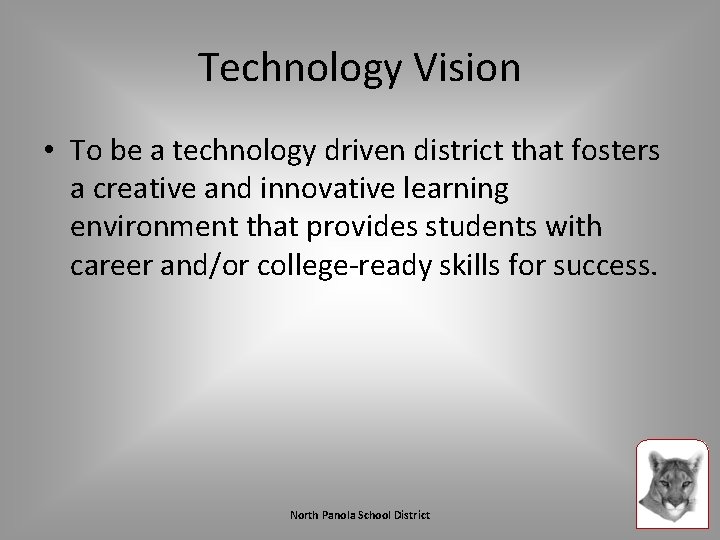 Technology Vision • To be a technology driven district that fosters a creative and