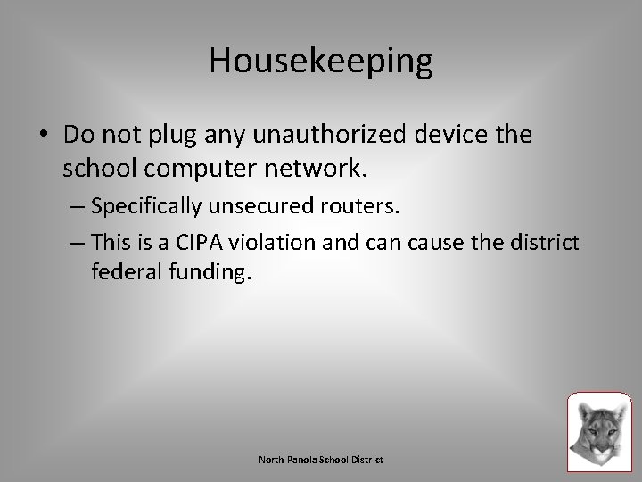Housekeeping • Do not plug any unauthorized device the school computer network. – Specifically