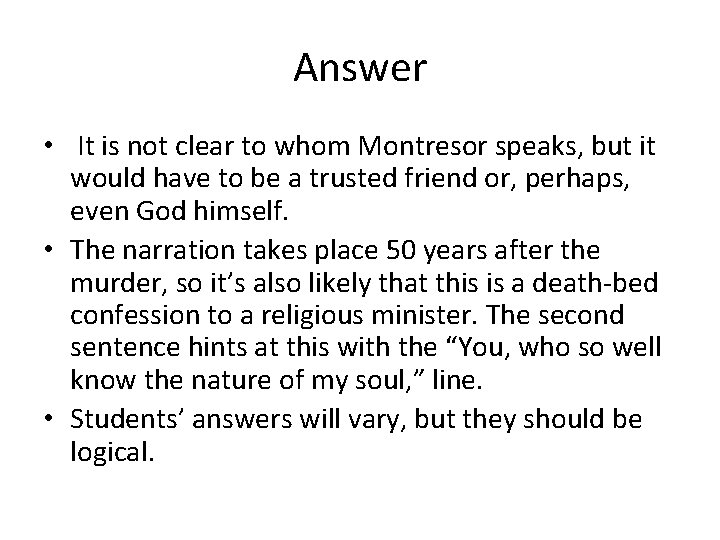 Answer • It is not clear to whom Montresor speaks, but it would have