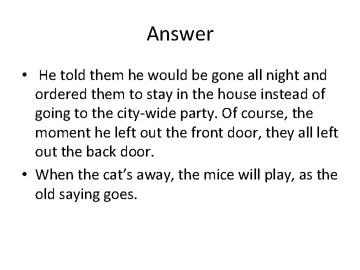 Answer • He told them he would be gone all night and ordered them