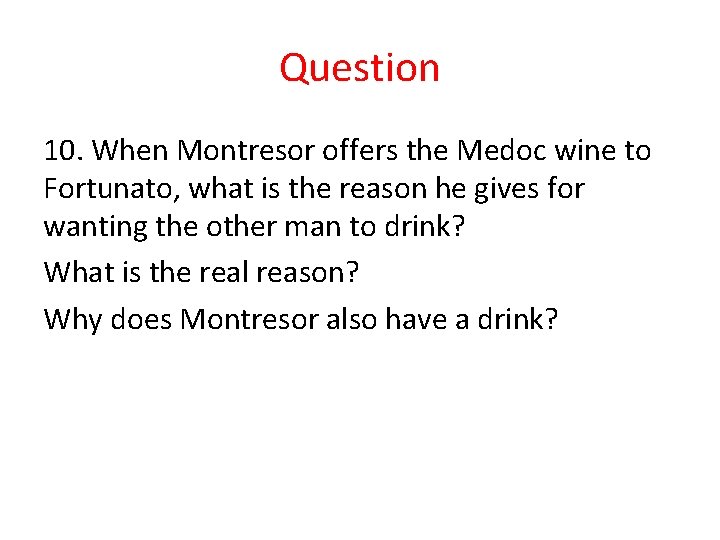 Question 10. When Montresor offers the Medoc wine to Fortunato, what is the reason