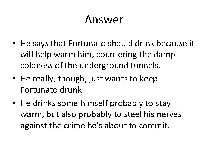 Answer • He says that Fortunato should drink because it will help warm him,