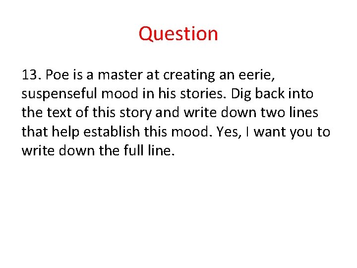 Question 13. Poe is a master at creating an eerie, suspenseful mood in his