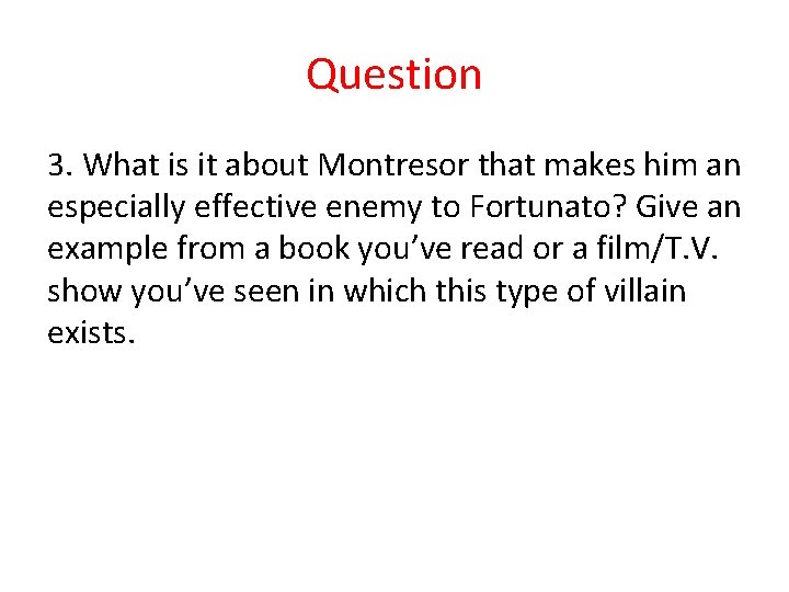 Question 3. What is it about Montresor that makes him an especially effective enemy