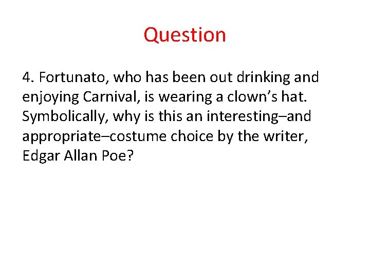 Question 4. Fortunato, who has been out drinking and enjoying Carnival, is wearing a