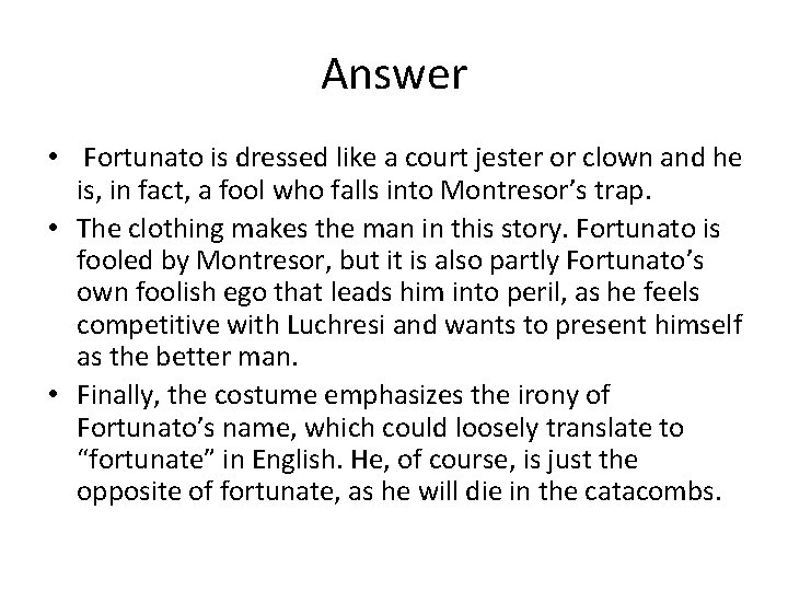 Answer • Fortunato is dressed like a court jester or clown and he is,