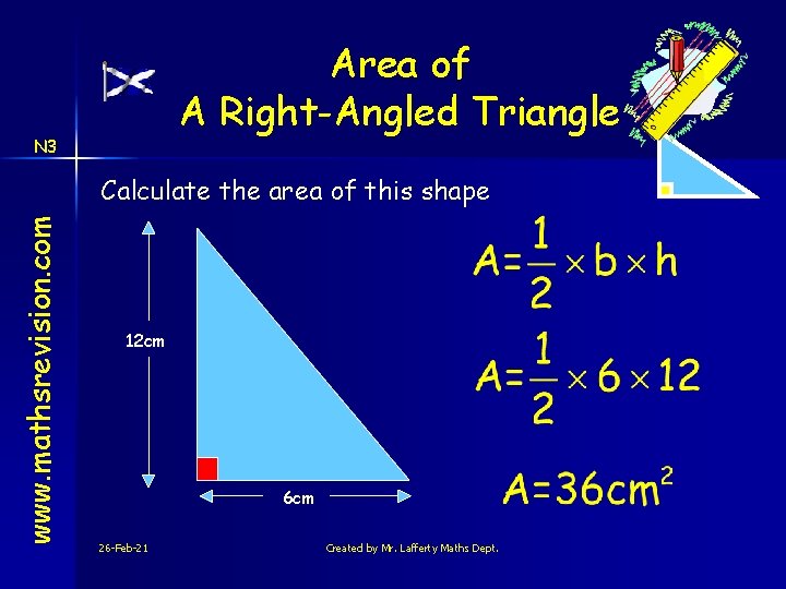 Area of A Right-Angled Triangle N 3 www. mathsrevision. com Calculate the area of