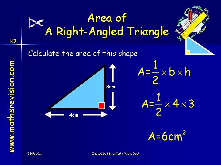 Area of A Right-Angled Triangle N 3 www. mathsrevision. com Calculate the area of