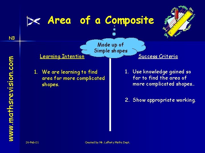Area of a Composite www. mathsrevision. com N 3 Learning Intention Made up of
