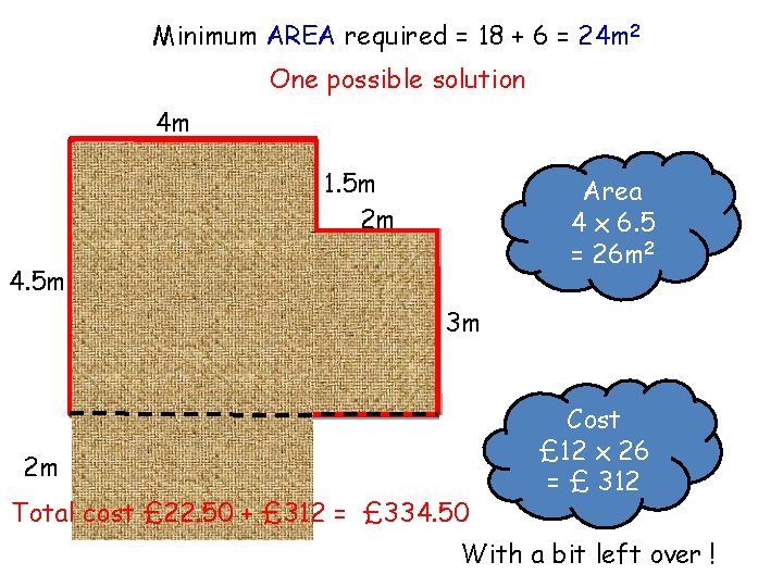 Minimum AREA required = 18 + 6 = 24 m 2 One possible solution