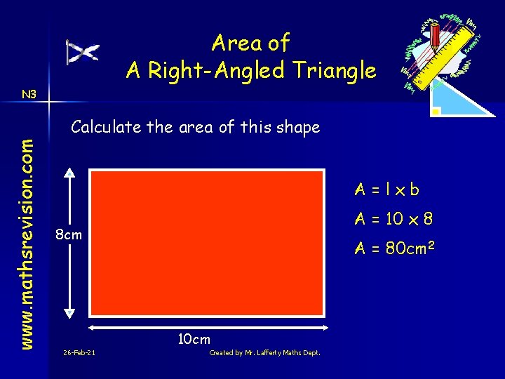 Area of A Right-Angled Triangle N 3 www. mathsrevision. com Calculate the area of