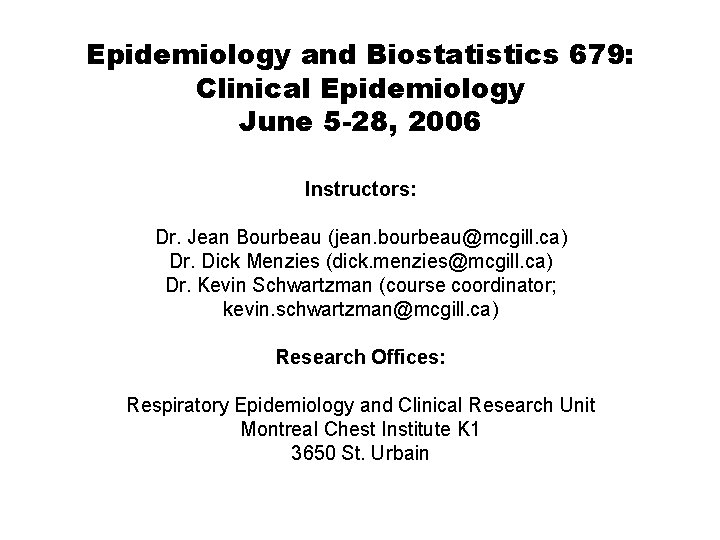 Epidemiology and Biostatistics 679: Clinical Epidemiology June 5 -28, 2006 Instructors: Dr. Jean Bourbeau