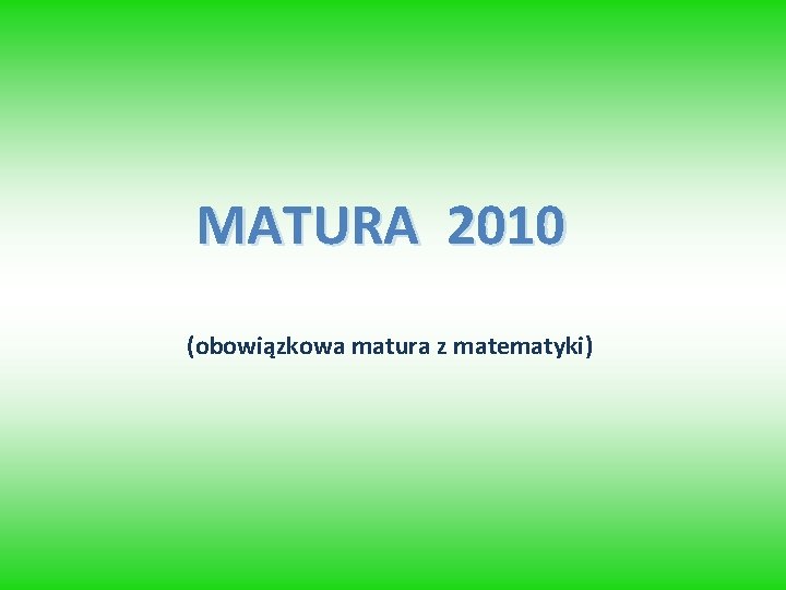 MATURA 2010 (obowiązkowa matura z matematyki) 