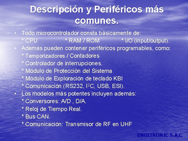 Descripción y Periféricos más comunes. • • Todo microcontrolador consta básicamente de: * CPU