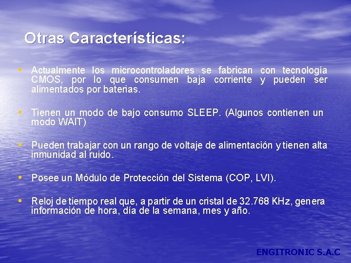Otras Características: • Actualmente los microcontroladores se fabrican con tecnología CMOS, por lo que