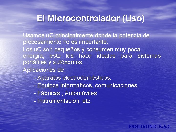 El Microcontrolador (Uso) Usamos u. C principalmente donde la potencia de procesamiento no es