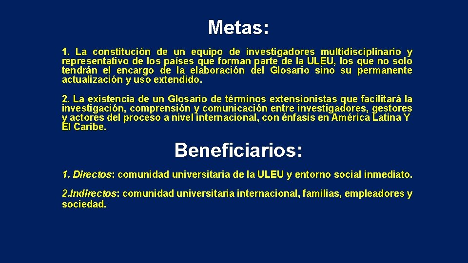 Metas: 1. La constitución de un equipo de investigadores multidisciplinario y representativo de los