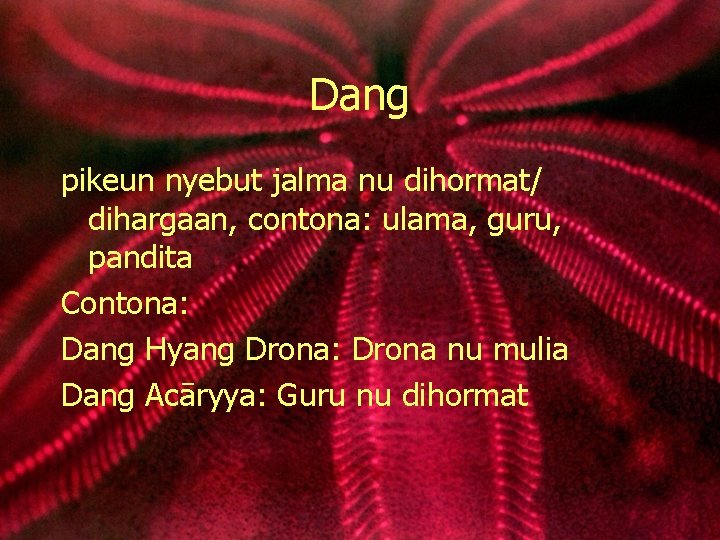 Dang pikeun nyebut jalma nu dihormat/ dihargaan, contona: ulama, guru, pandita Contona: Dang Hyang