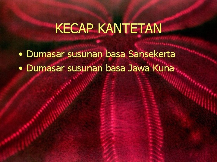 KECAP KANTETAN • Dumasar susunan basa Sansekerta • Dumasar susunan basa Jawa Kuna 