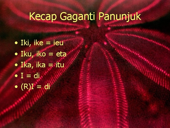 Kecap Gaganti Panunjuk • • • Iki, ike = ieu Iku, iko = eta