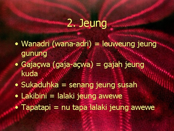 2. Jeung • Wanadri (wana-adri) = leuweung jeung gunung • Gajaçwa (gaja-açwa) = gajah