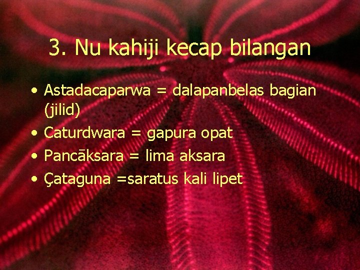 3. Nu kahiji kecap bilangan • Astadacaparwa = dalapanbelas bagian (jilid) • Caturdwara =